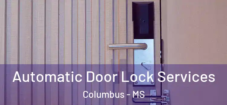 Automatic Door Lock Services Columbus - MS