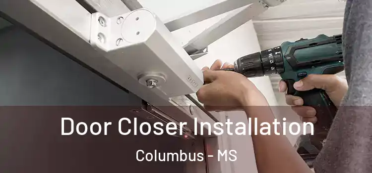  Door Closer Installation Columbus - MS