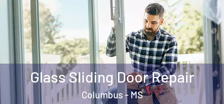 Glass Sliding Door Repair Columbus - MS