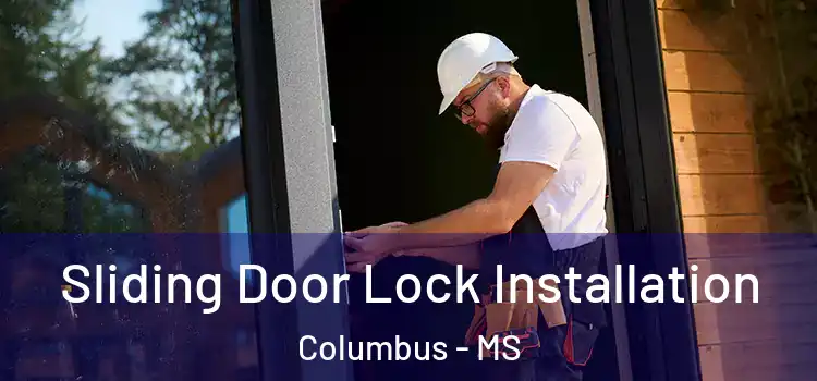 Sliding Door Lock Installation Columbus - MS