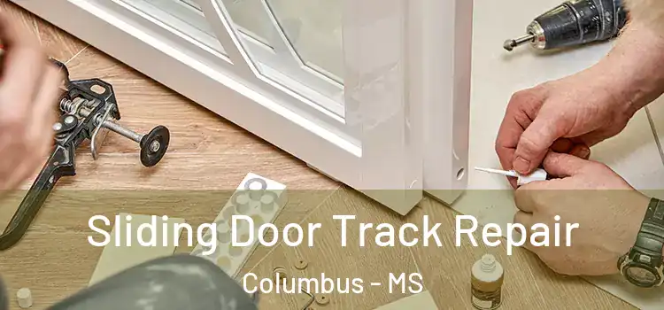 Sliding Door Track Repair Columbus - MS