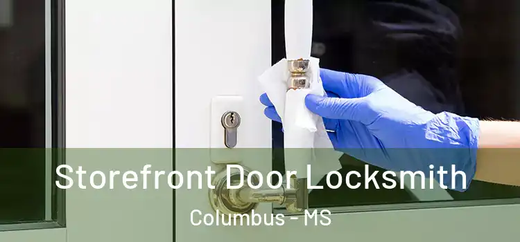Storefront Door Locksmith Columbus - MS